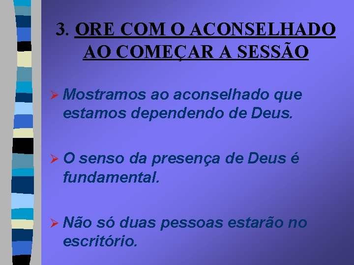 3. ORE COM O ACONSELHADO AO COMEÇAR A SESSÃO Ø Mostramos ao aconselhado que