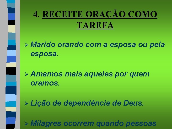 4. RECEITE ORAÇÃO COMO TAREFA Ø Marido orando com a esposa ou pela esposa.