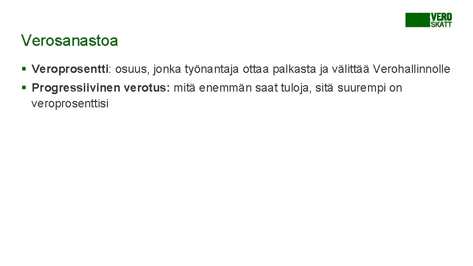 Verosanastoa § Veroprosentti: osuus, jonka työnantaja ottaa palkasta ja välittää Verohallinnolle § Progressiivinen verotus: