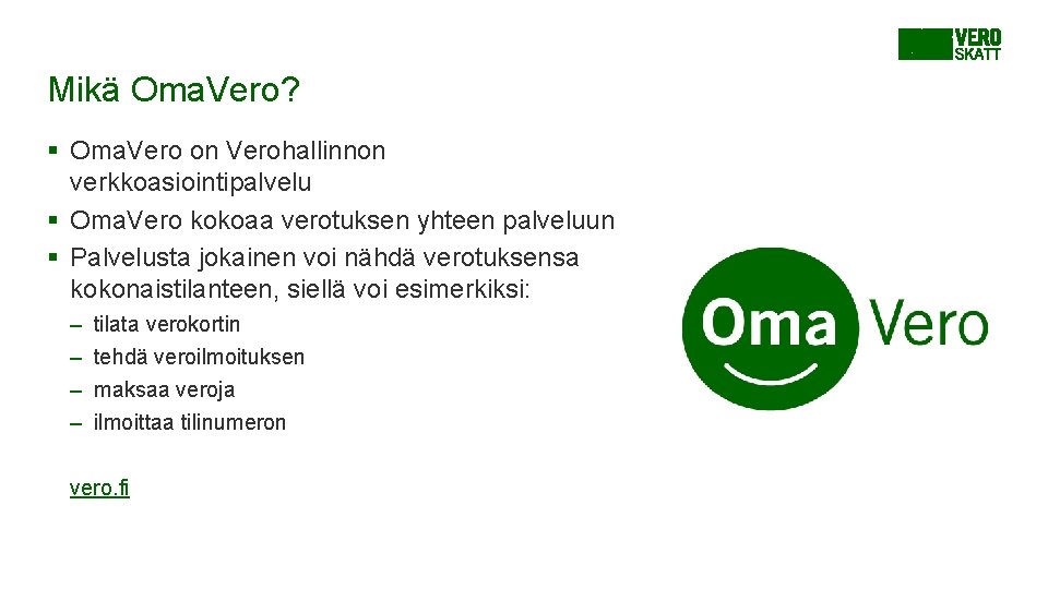 Mikä Oma. Vero? § Oma. Vero on Verohallinnon verkkoasiointipalvelu § Oma. Vero kokoaa verotuksen