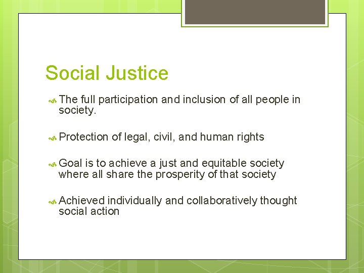 Social Justice The full participation and inclusion of all people in society. Protection of