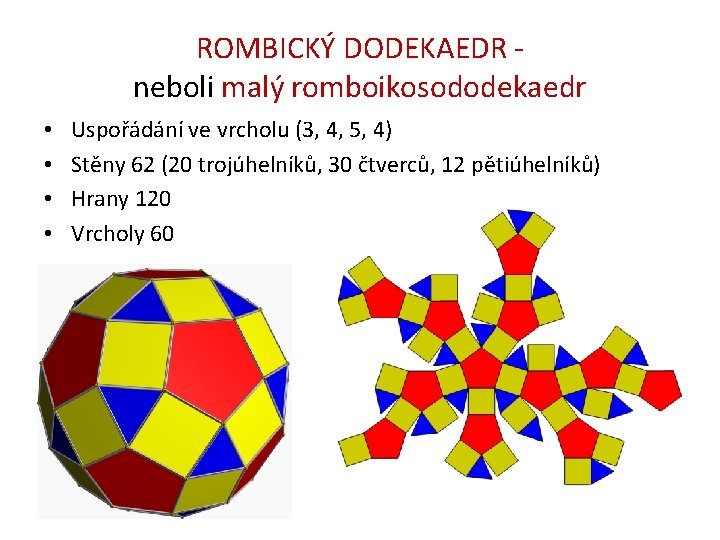 ROMBICKÝ DODEKAEDR neboli malý romboikosododekaedr • • Uspořádání ve vrcholu (3, 4, 5, 4)