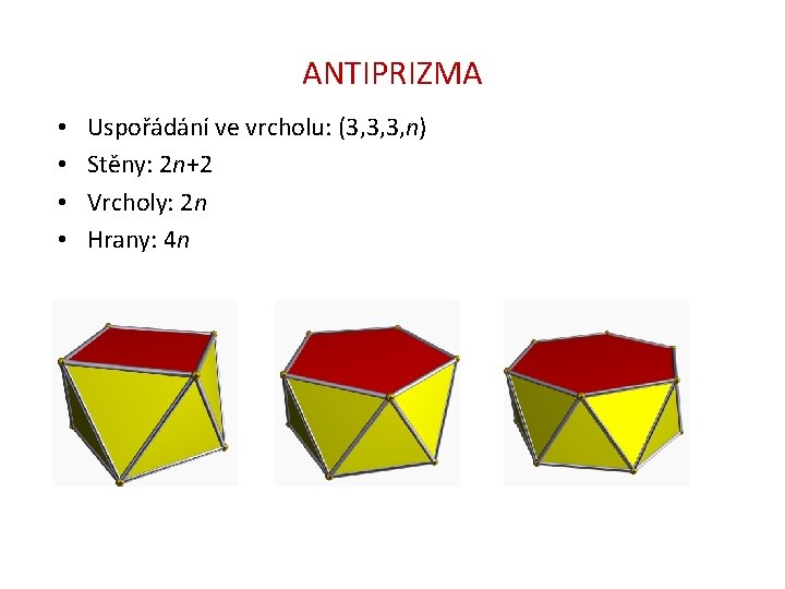 ANTIPRIZMA • • Uspořádání ve vrcholu: (3, 3, 3, n) Stěny: 2 n+2 Vrcholy: