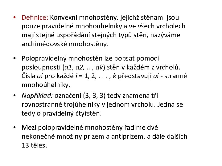  • Deﬁnice: Konvexní mnohostěny, jejichž stěnami jsou pouze pravidelné mnohoúhelníky a ve všech