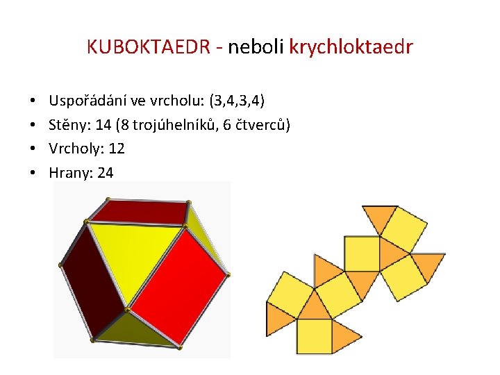 KUBOKTAEDR - neboli krychloktaedr • • Uspořádání ve vrcholu: (3, 4, 3, 4) Stěny: