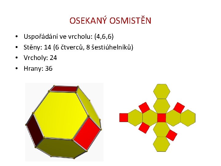 OSEKANÝ OSMISTĚN • • Uspořádání ve vrcholu: (4, 6, 6) Stěny: 14 (6 čtverců,