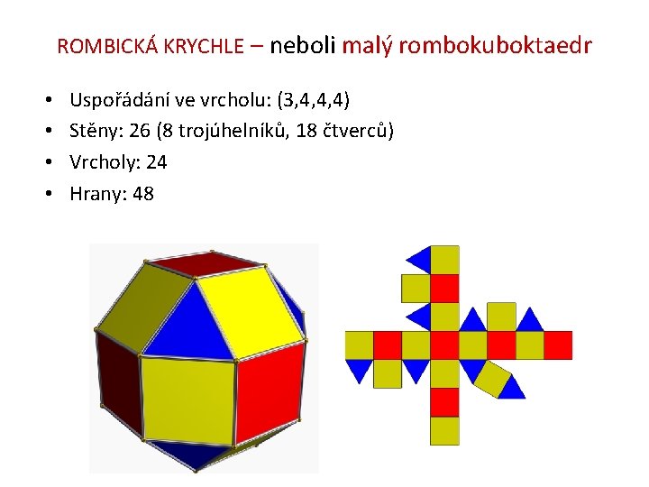 ROMBICKÁ KRYCHLE – neboli malý rombokuboktaedr • • Uspořádání ve vrcholu: (3, 4, 4,