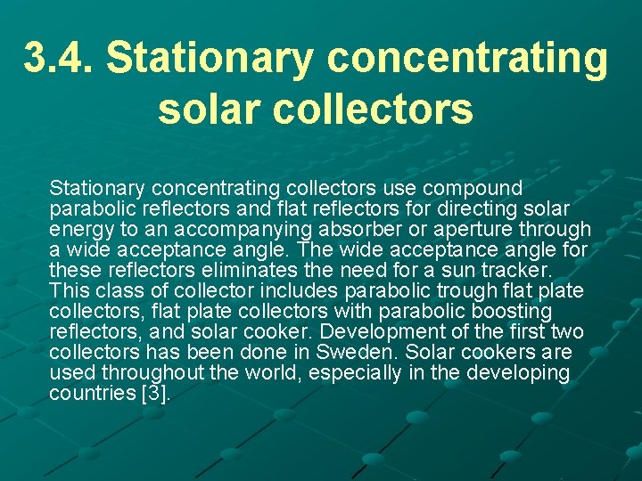 3. 4. Stationary concentrating solar collectors Stationary concentrating collectors use compound parabolic reflectors and