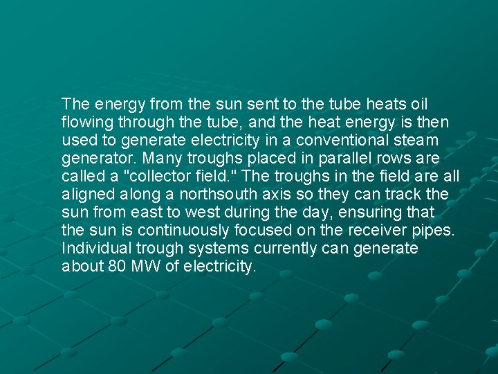 The energy from the sun sent to the tube heats oil flowing through the