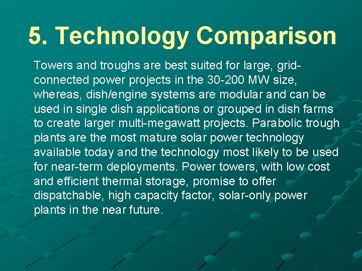 5. Technology Comparison Towers and troughs are best suited for large, gridconnected power projects