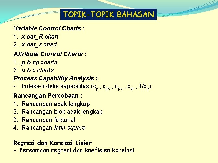 TOPIK-TOPIK BAHASAN Variable Control Charts : 1. x-bar_R chart 2. x-bar_s chart Attribute Control