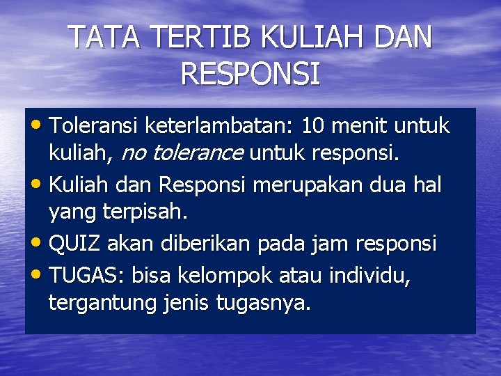 TATA TERTIB KULIAH DAN RESPONSI • Toleransi keterlambatan: 10 menit untuk kuliah, no tolerance