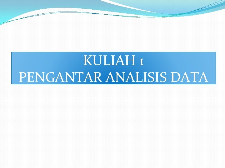 KULIAH 1 PENGANTAR ANALISIS DATA 