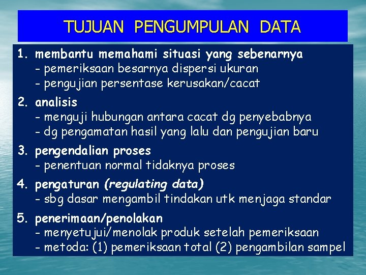 TUJUAN PENGUMPULAN DATA 1. membantu memahami situasi yang sebenarnya - pemeriksaan besarnya dispersi ukuran