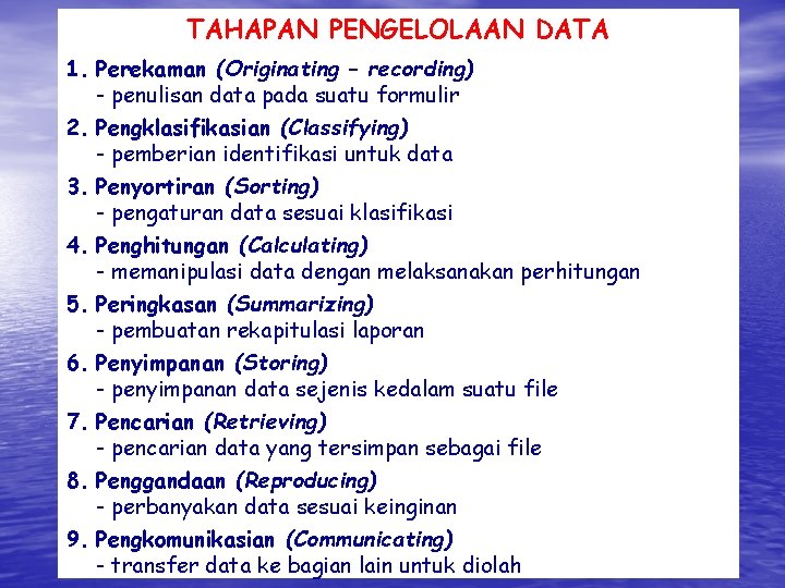 TAHAPAN PENGELOLAAN DATA 1. Perekaman (Originating – recording) - penulisan data pada suatu formulir