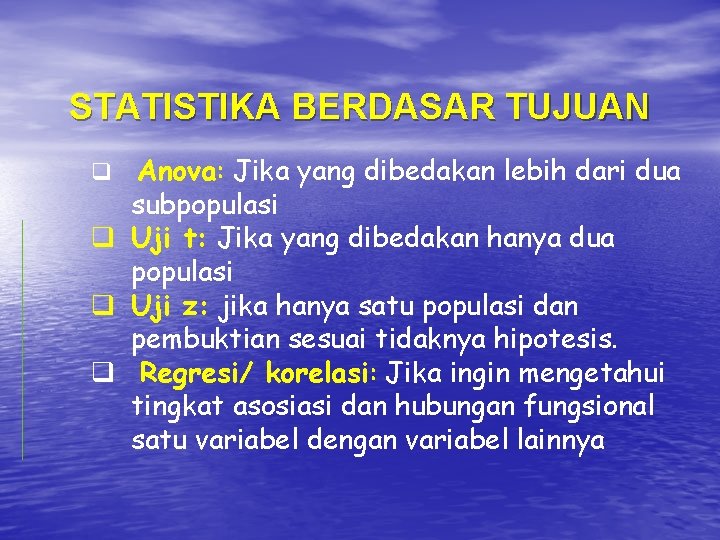 STATISTIKA BERDASAR TUJUAN q Anova: Jika yang dibedakan lebih dari dua subpopulasi q Uji