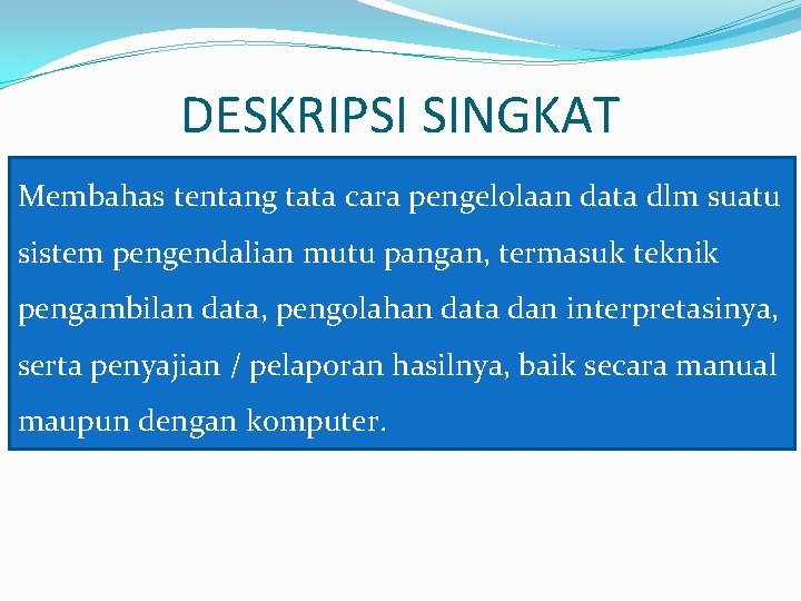 DESKRIPSI SINGKAT Membahas tentang tata cara pengelolaan data dlm suatu sistem pengendalian mutu pangan,