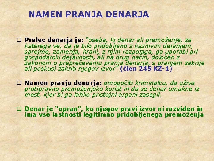 NAMEN PRANJA DENARJA q Pralec denarja je: “oseba, ki denar ali premoženje, za katerega