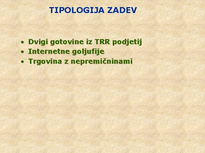 TIPOLOGIJA ZADEV • • • Dvigi gotovine iz TRR podjetij Internetne goljufije Trgovina z