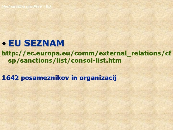 Mednarodna ureditev - EU • EU SEZNAM http: //ec. europa. eu/comm/external_relations/cf sp/sanctions/list/consol-list. htm 1642