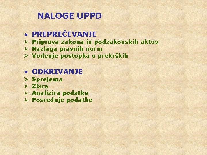 NALOGE UPPD • PREPREČEVANJE Ø Priprava zakona in podzakonskih aktov Ø Razlaga pravnih norm