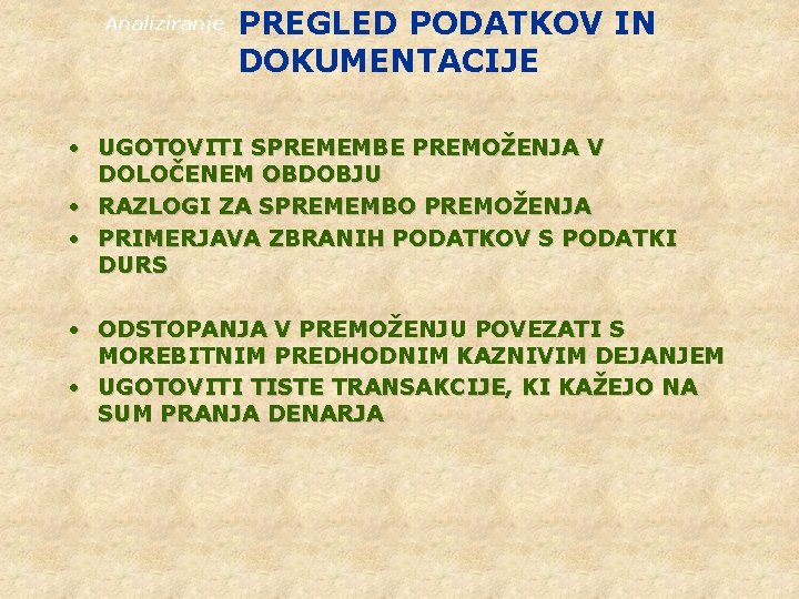 Analiziranje PREGLED PODATKOV IN DOKUMENTACIJE • UGOTOVITI SPREMEMBE PREMOŽENJA V DOLOČENEM OBDOBJU • RAZLOGI