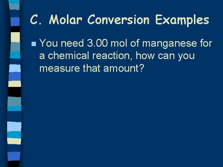 C. Molar Conversion Examples n You need 3. 00 mol of manganese for a