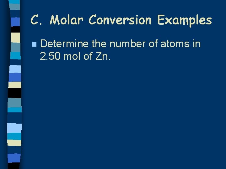 C. Molar Conversion Examples n Determine the number of atoms in 2. 50 mol