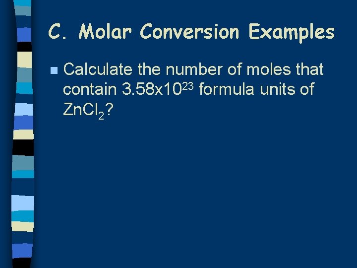 C. Molar Conversion Examples n Calculate the number of moles that contain 3. 58