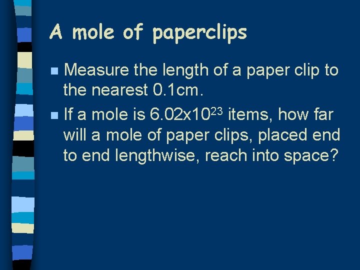 A mole of paperclips Measure the length of a paper clip to the nearest