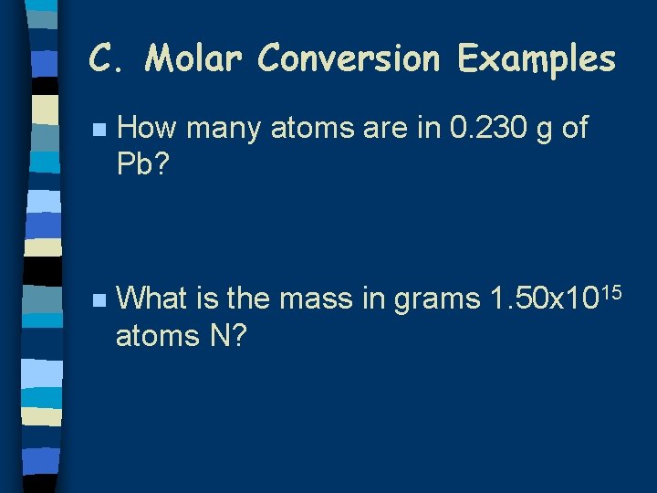 C. Molar Conversion Examples n How many atoms are in 0. 230 g of