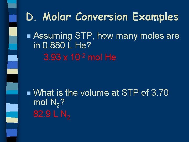 D. Molar Conversion Examples n Assuming STP, how many moles are in 0. 880