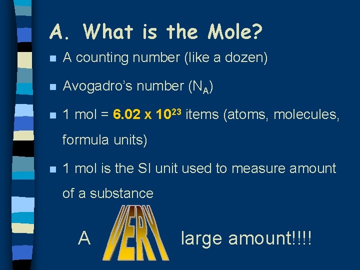 A. What is the Mole? n A counting number (like a dozen) n Avogadro’s