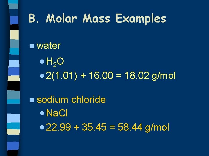 B. Molar Mass Examples n water · H 2 O · 2(1. 01) +