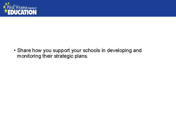  • Share how you support your schools in developing and monitoring their strategic