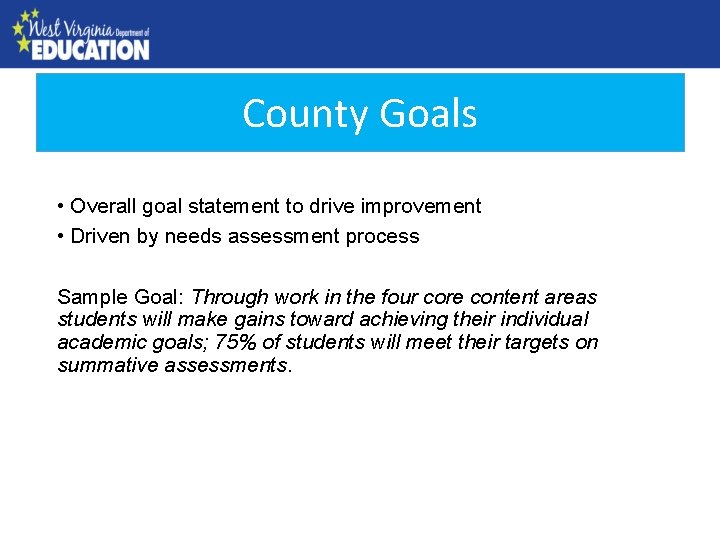 County Goals County Needs Assessment • Overall goal statement to drive improvement • Driven