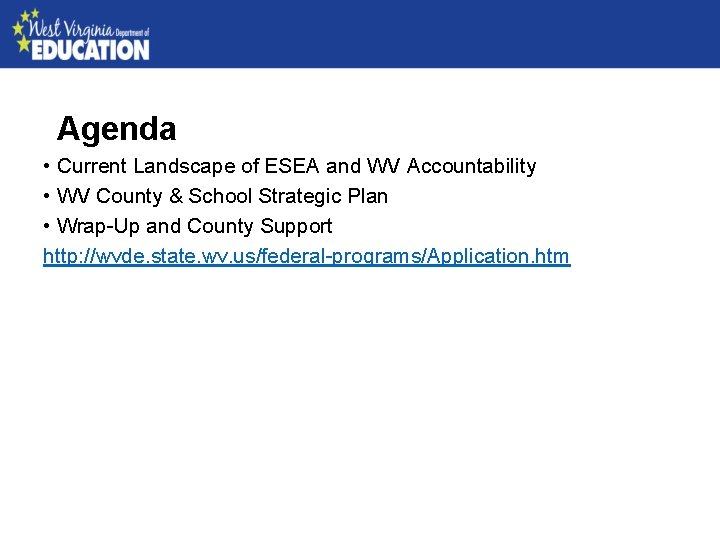 Agenda • Current Landscape of ESEA and WV Accountability • WV County & School