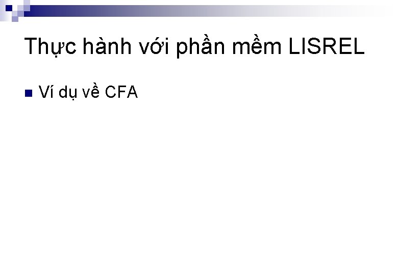 Thực hành với phần mềm LISREL n Ví dụ về CFA 