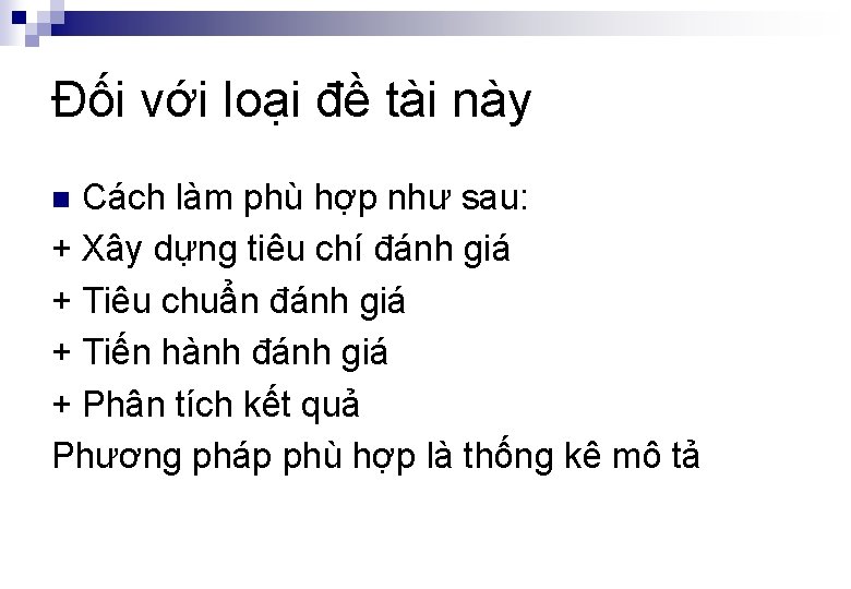 Đối với loại đề tài này Cách làm phù hợp như sau: + Xây