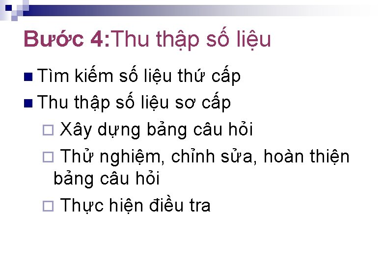 Bước 4: Thu thập số liệu n Tìm kiếm số liệu thứ cấp n