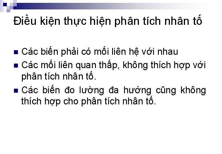 Điều kiện thực hiện phân tích nhân tố Các biến phải có mối liên