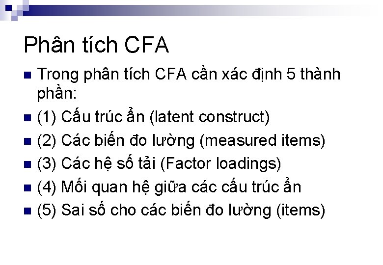 Phân tích CFA Trong phân tích CFA cần xác định 5 thành phần: n