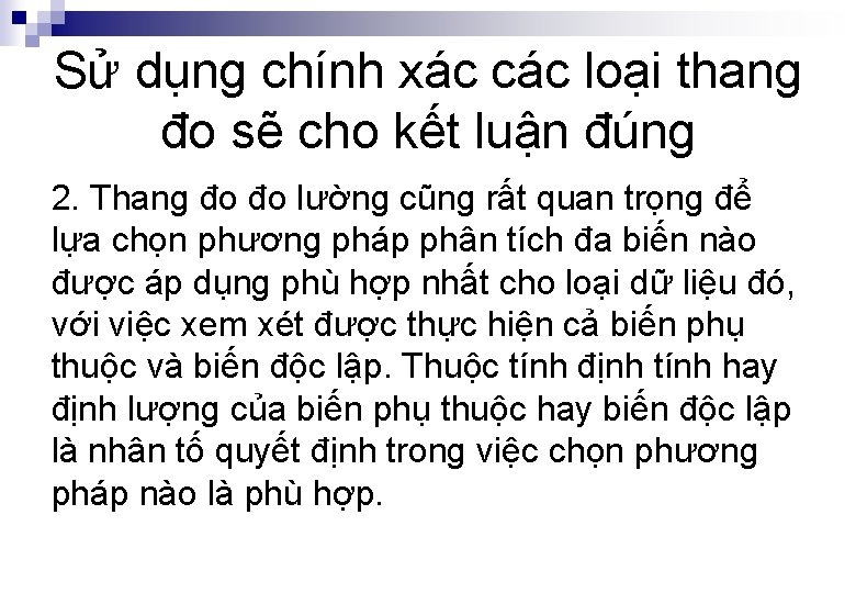 Sử dụng chính xác các loại thang đo sẽ cho kết luận đúng 2.