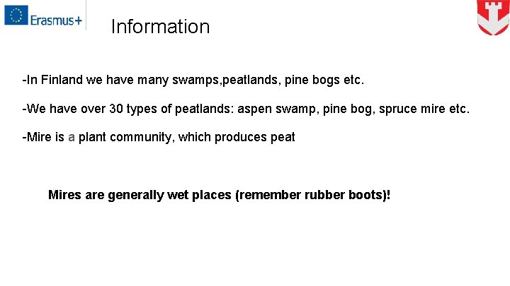 Information -In Finland we have many swamps, peatlands, pine bogs etc. -We have over