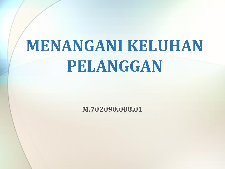 MENANGANI KELUHAN PELANGGAN M. 702090. 008. 01 