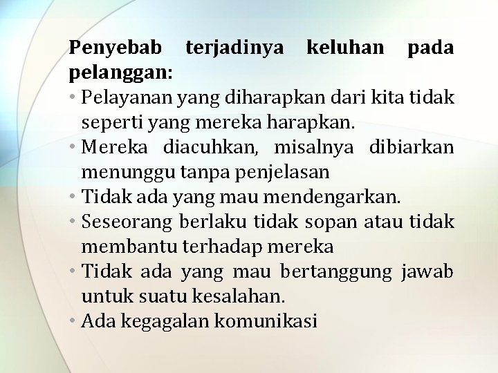 Penyebab terjadinya keluhan pada pelanggan: • Pelayanan yang diharapkan dari kita tidak seperti yang