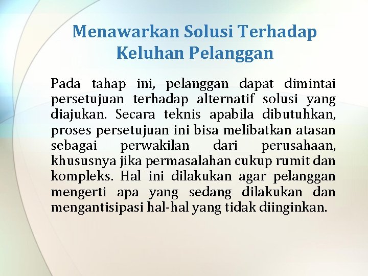 Menawarkan Solusi Terhadap Keluhan Pelanggan Pada tahap ini, pelanggan dapat dimintai persetujuan terhadap alternatif