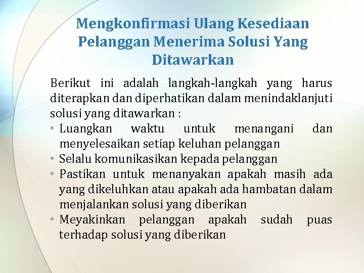 Mengkonfirmasi Ulang Kesediaan Pelanggan Menerima Solusi Yang Ditawarkan Berikut ini adalah langkah-langkah yang harus