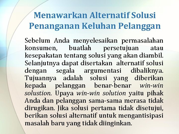 Menawarkan Alternatif Solusi Penanganan Keluhan Pelanggan Sebelum Anda menyelesaikan permasalahan konsumen, buatlah persetujuan atau