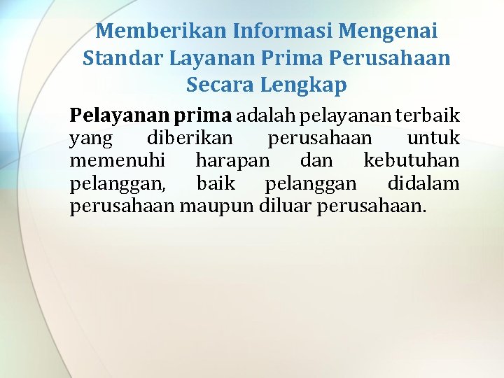 Memberikan Informasi Mengenai Standar Layanan Prima Perusahaan Secara Lengkap Pelayanan prima adalah pelayanan terbaik